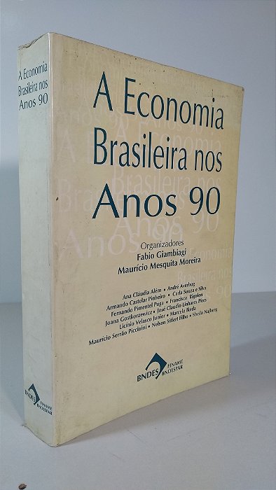 A ECONOMIA BRASILEIRA NOS ANOS 90 - Organizadores: Fabio Giambiagi e Maurício Moreira