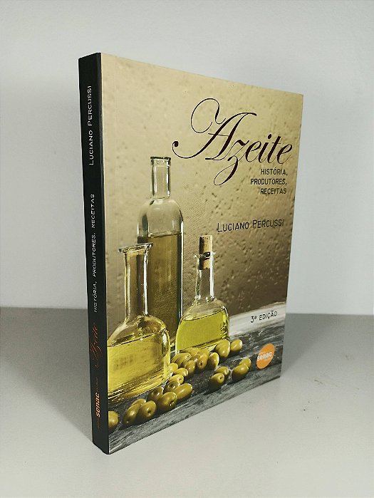 Azeite - História, Produtores, Receitas - Luciano Percussi
