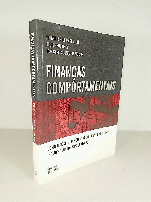 Finanças Comportamentais - Jurandir Sell Macedo Jr - Régine Kolinsky - José Carlos Junça de Morais