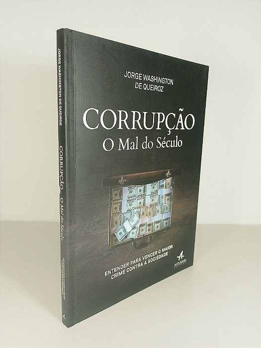 Corrupção O Mal do Século - Jorge Washington de Queiroz
