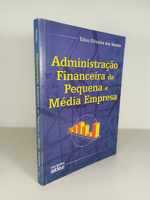 Administração Financeira da Pequena e Média Empresa - Edno Oliveira dos Santos