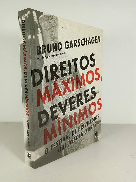 Direitos Máximos, Deveres Mínimos - Bruno Garschagen