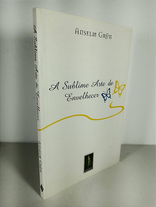 A Sublime Arte De Envelhecer - Anselm Grün
