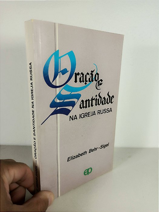 Oração E Santidade Na Igreja Russa - Elizabeth Behr - Siel