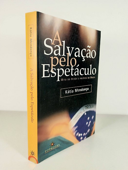 A Salvação Pelo Espetáculo - Kátia Mendonça