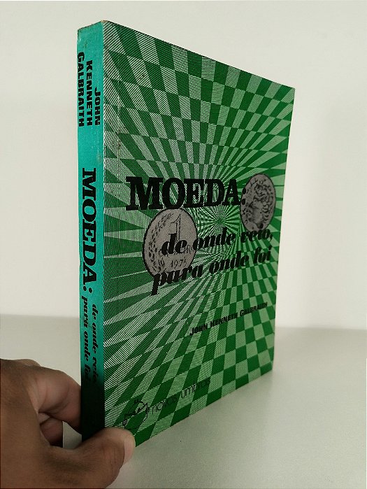 Moeda: De Onde Veio, Para Onde Foi - John Kenneth Galbraith