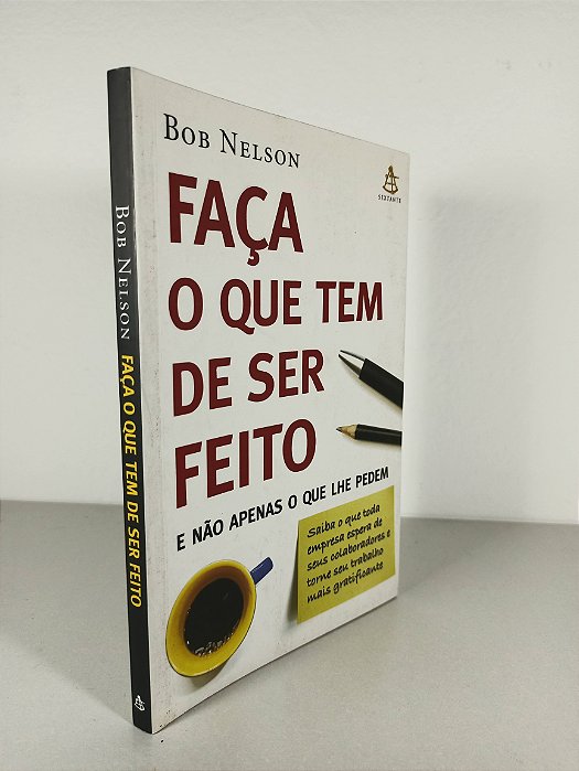 Faça O Que Tem De Ser Feito  E Não Apenas O Que Lhe Pedem - Bob Nelson