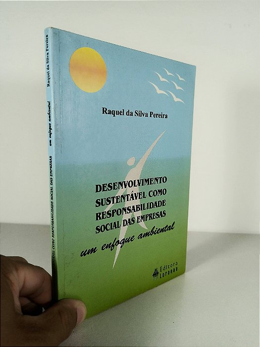 Desenvolvimento Sustentável como Responsabilidade Social das Empresas  - Raquel da Silva Pereira