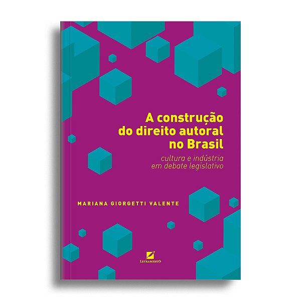 A construção do direito autoral no Brasil: cultura e indústria em debate legislativo