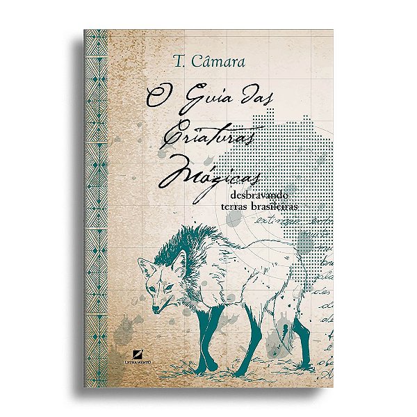 O guia das criaturas mágicas: desbravando terras brasileiras
