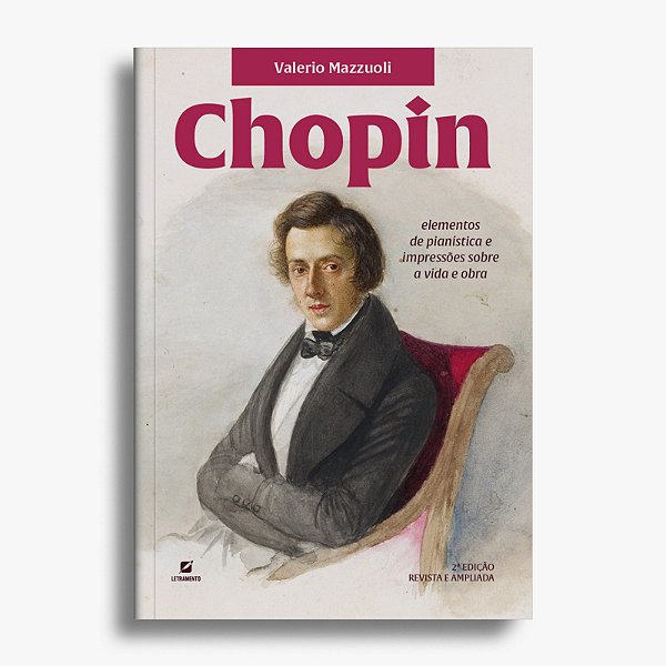 Chopin: elementos de pianística e impressões sobre a vida e obra - 2ª edição