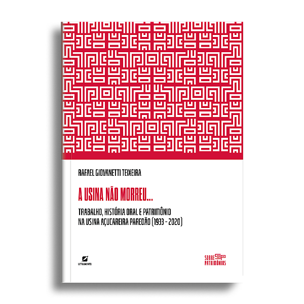 A usina não morreu... – Trabalho, história oral e patrimônio na Usina Açucareira Paredão (1933 – 2020)