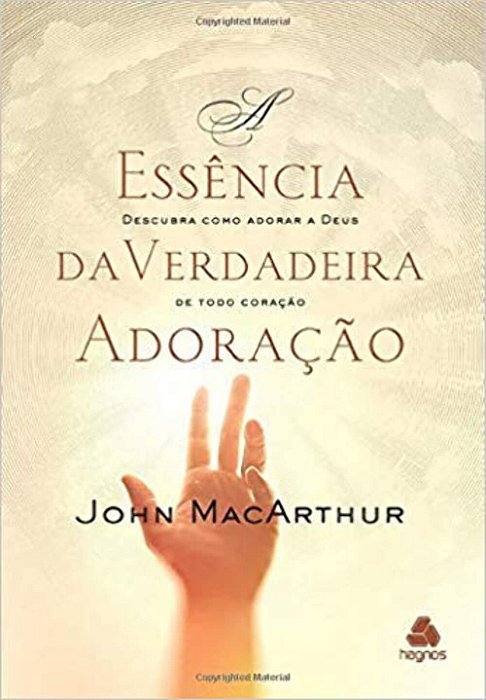 A Essência da Verdadeira Adoração | John MacArthur