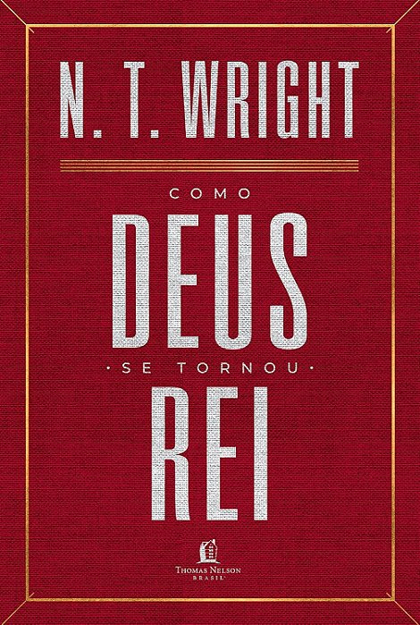 Como Deus se tornou rei- N.T. WRIGHT