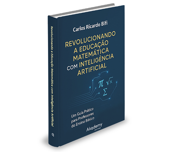 Revolucionando a Educação Matemática com Inteligência Artificial: um guia prático para professores do ensino básico