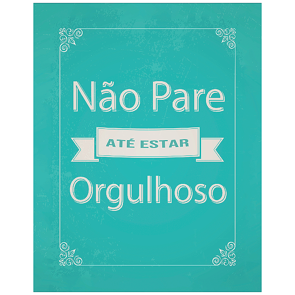 QUADRO DE METAL M - NÃO PARE ATÉ ESTAR ORGULHOSO