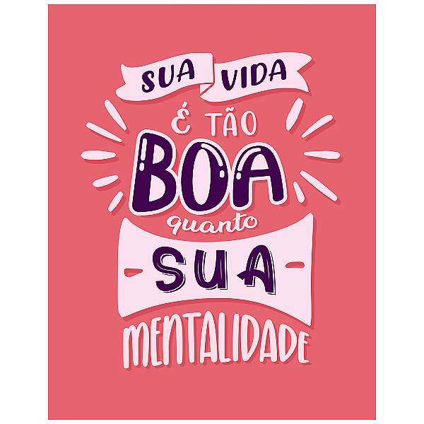QUADRO DE METAL M - SUA VIDA E TÃO BOA QUANTO SUA MENTALIDADE