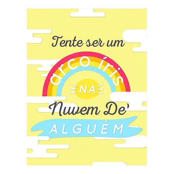 QUADRO DE METAL GG - TENTE SER UM ARCO IRIS NA NUVEM DE ALGUÉM