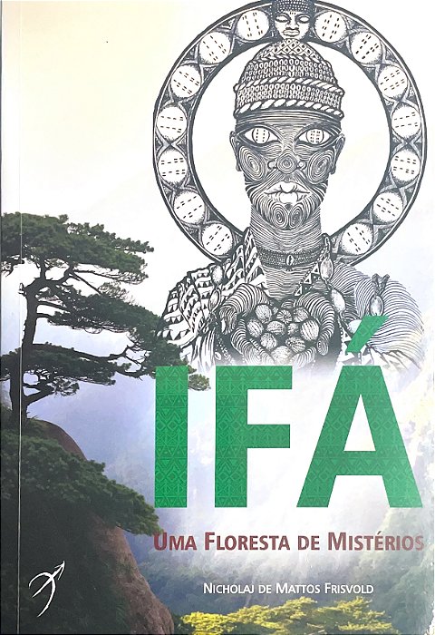 IFÁ - UMA FLORESTA DE MISTÉRIOS - Por, Nichoulaj de Mattos Frisvold