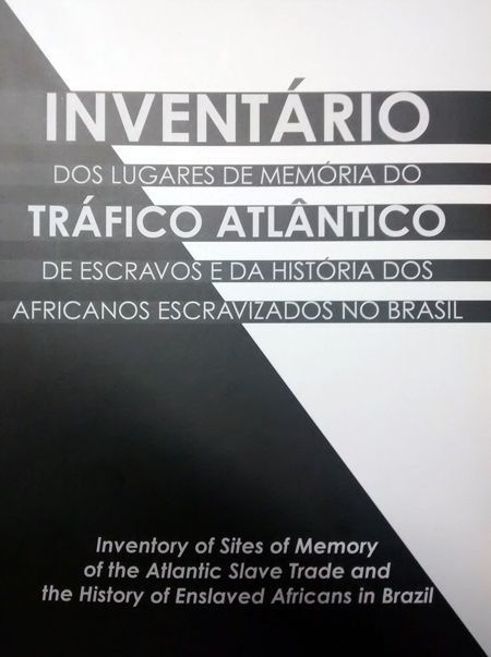INVENTÁRIO dos Lugares de Memória do TRÁFICO ATLÂNTICO de Escravos e da História dos Africanos Escravizados no Brasil