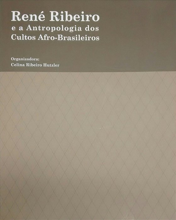 René Ribeiro e a Antropologia dos Cultos Afro-Brasileiros