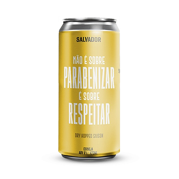 Salvador Não É Sobre Parabenizar, É Sobre Respeitar Hoppy Saison 473ml