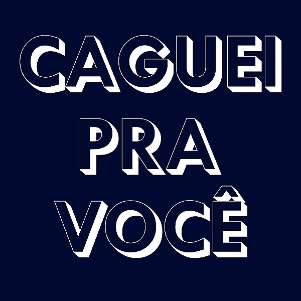 Camiseta - Caguei Pra Você