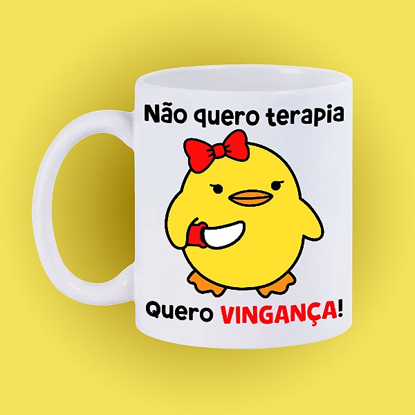 Caneca Psicopata - Não quero terapia, quero VINGANÇA!