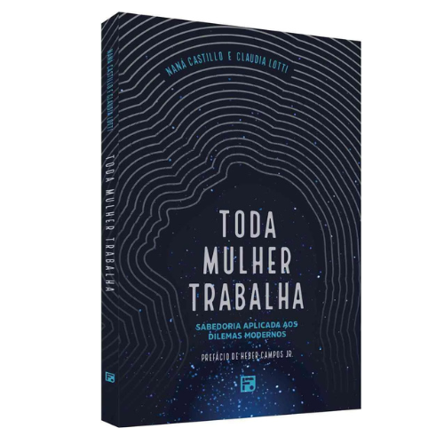 Toda mulher trabalha: Sabedoria aplicada aos dilemas