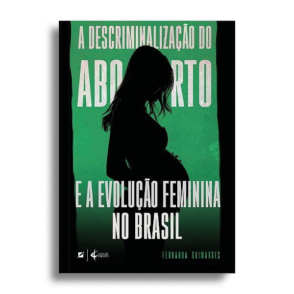 A descriminalização do aborto e a evolução feminina no Brasil