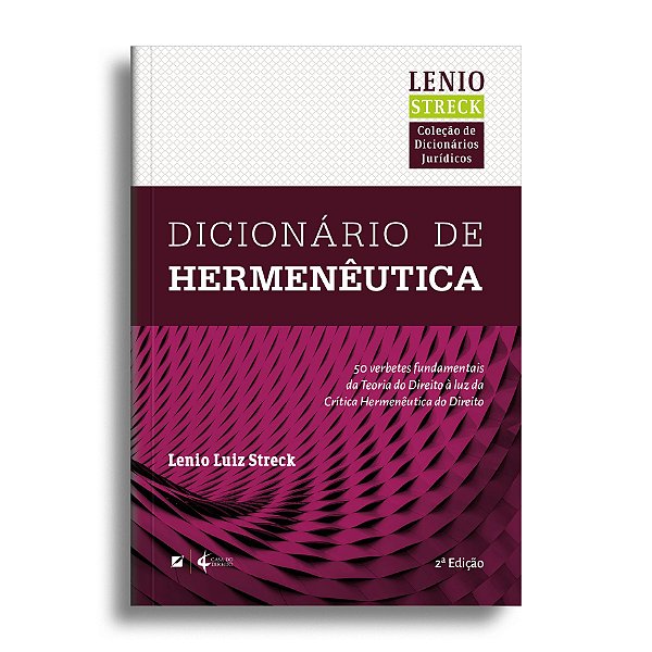 Dicionário de hermenêutica: cinquenta temas fundamentais da teoria do direito à luz da crítica hermenêutica do direito