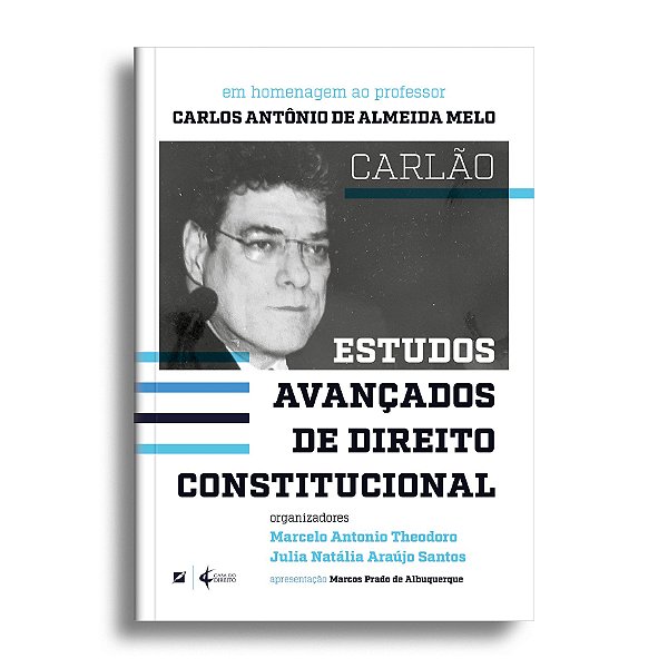Estudos avançados de direito constitucional: em homenagem ao professor Carlos Antônio de Almeida Melo – Carlão