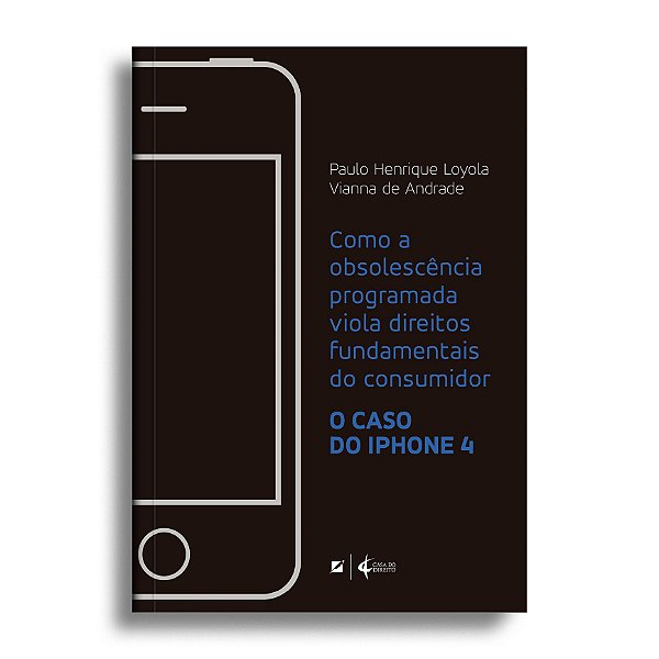 Como a obsolescência programada viola direitos fundamentais do consumidor – O caso do iphone 4