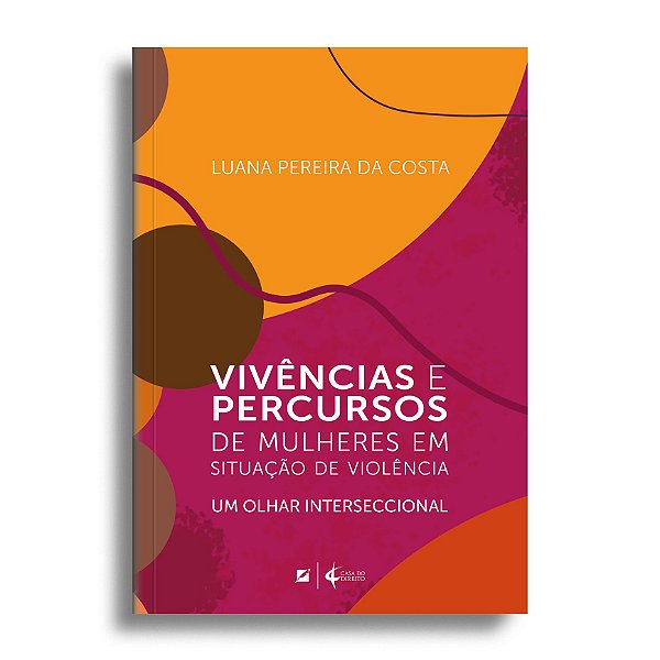 Vivências e percursos de mulheres em situação de violência: um olhar interseccional