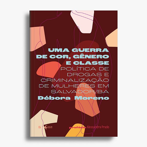 Uma guerra de cor, gênero e classe:  política de drogas e criminalização de mulheres em Salvador/BA
