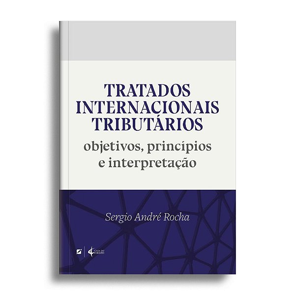 Tratados internacionais tributários: objetivos, princípios e interpretação