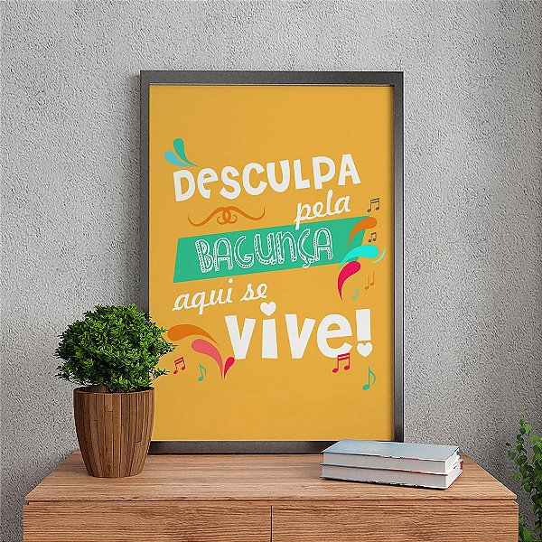 Quadro Decorativo Frases Desculpa Pela Bagunça