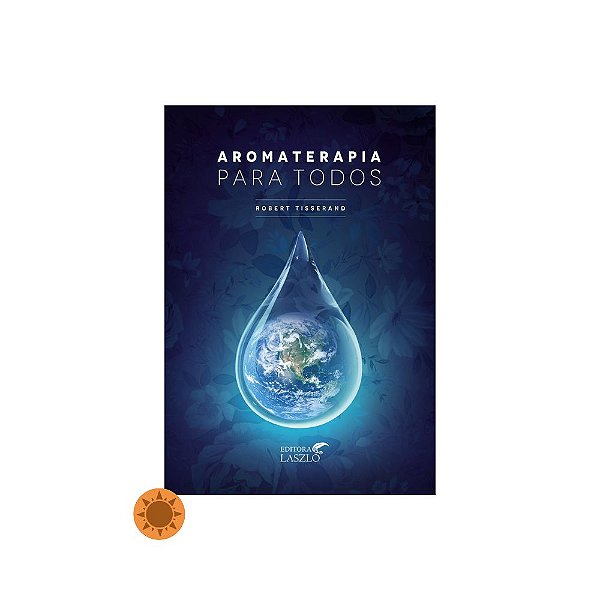 Livro Aromaterapia Para Todos de Robert Tisserand