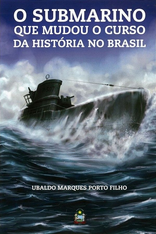 O Submarino que Mudou o Curso da História no Brasil