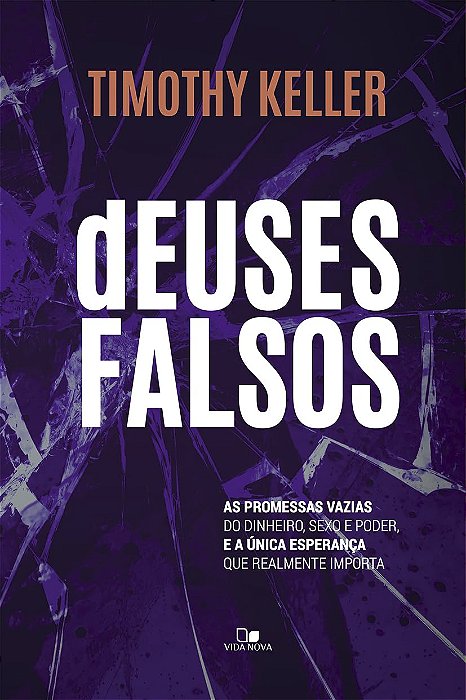 Deuses Falsos. As Promessas Vazias do Dinheiro Sexo e Poder e a Unica Esperanca que Realmente Importa (Em Portugues do Brasil) Capa comum