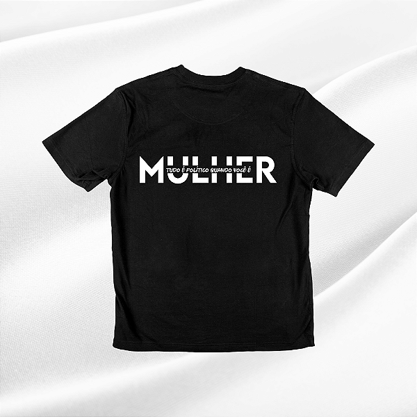 CAMISETA TUDO É POLÍTICO QUANDO VOCÊ É MULHER Selo Editorial do