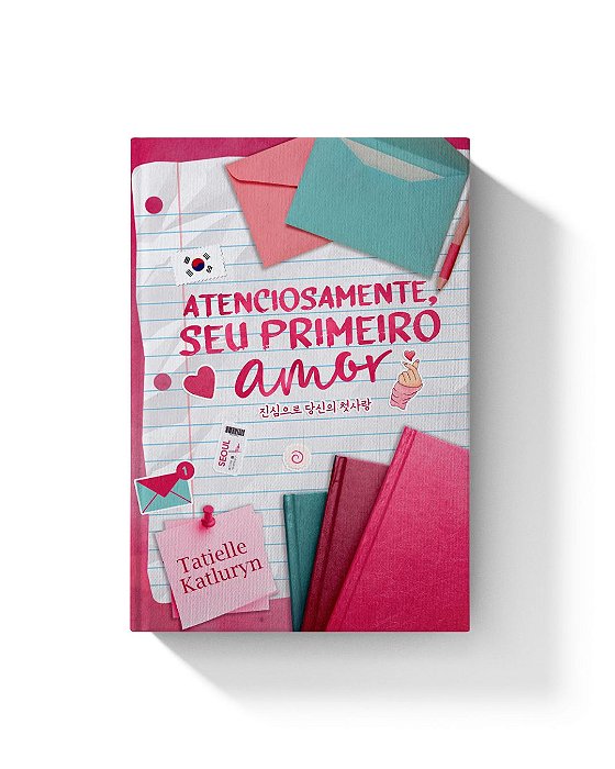 Atenciosamente, seu primeiro amor  - Tatielle Katluryn (CAPA MOLE + 4 brindes)