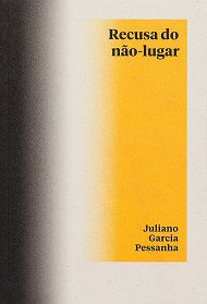 Recusa do não-lugar - Juliano Garcia Pessanha