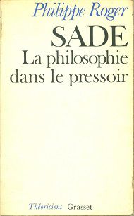 SADE: La philosophie dans le pressoir - Philippe Roger