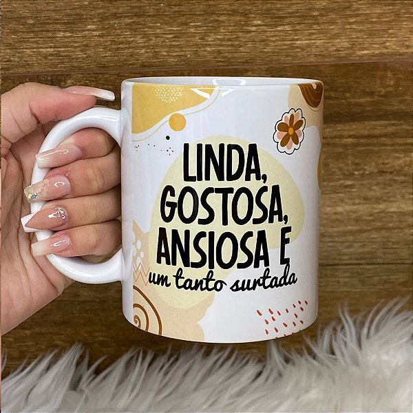 Caneca Personalizada de Porcelana Linda, Gostosa, Ansiosa e um tanto Surtada