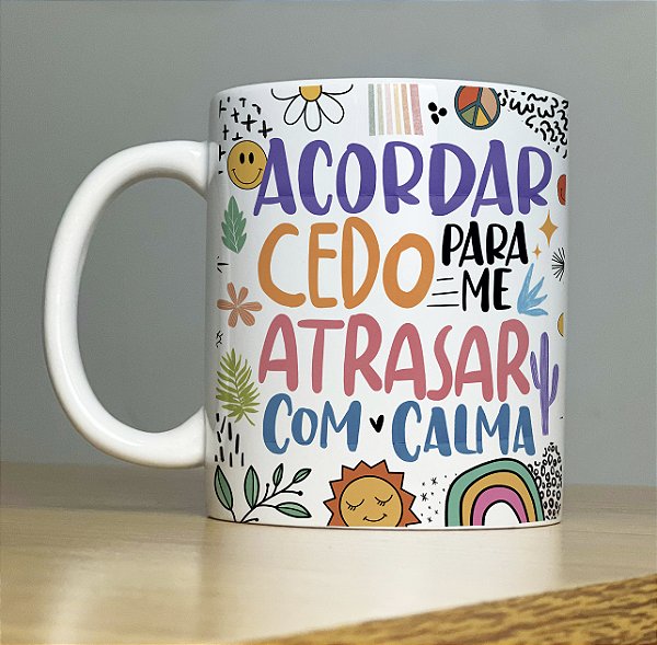 Caneca Personalizada Porcelana Acordar cedo para me atrasar