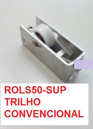 ROLDANA LINHA SUP.  BLINDADA PARA 50/100/200 KGS TRILHO CONVENCIONAL SUP.