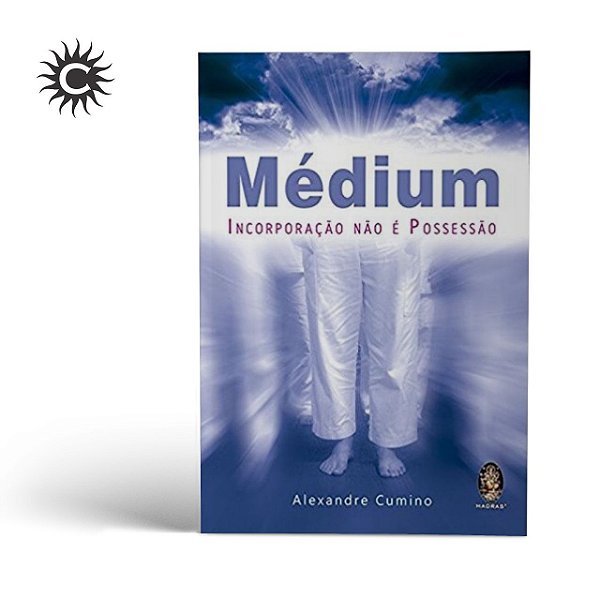Livro - MÉDIUM - INCORPORAÇÃO NÃO É POSSESSÃO - ALEXANDRE CUMINO