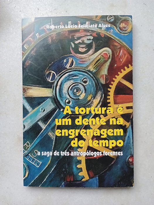 A tortura é um dente na engrenagem do tempo