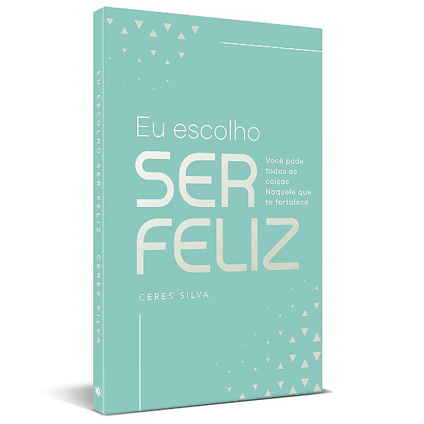 EU ESCOLHO SER FELIZ - CERES SILVA